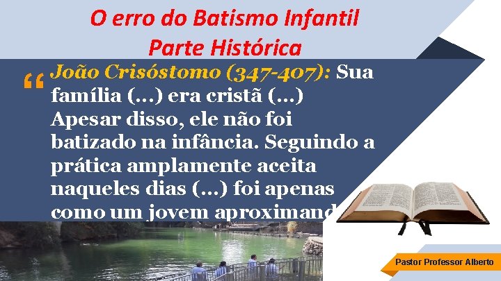 O erro do Batismo Infantil Parte Histórica “ João Crisóstomo (347 -407): Sua família