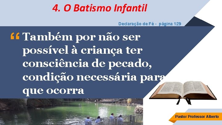 4. O Batismo Infantil Declaração de Fé - página 129 “ Também por não