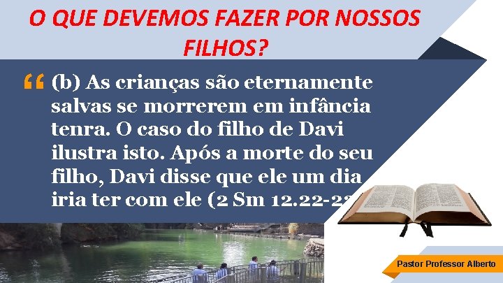 O QUE DEVEMOS FAZER POR NOSSOS FILHOS? “ (b) As crianças são eternamente salvas