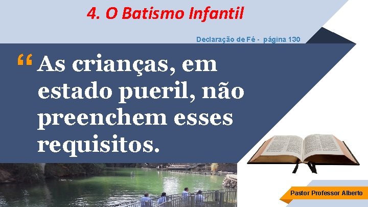 4. O Batismo Infantil Declaração de Fé - página 130 “ As crianças, em