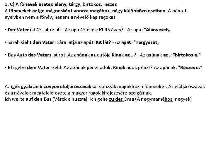 1. C) A főnevek esetei: alany, tárgy, birtokos, részes A főneveket az ige mágnesként