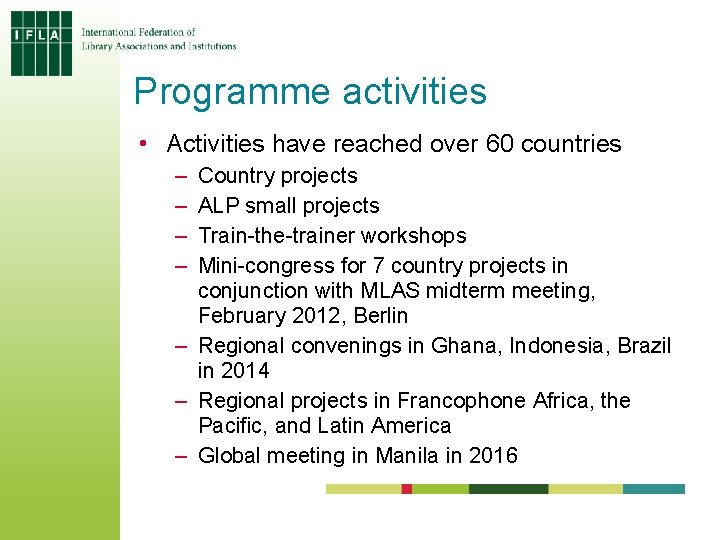 Programme activities • Activities have reached over 60 countries – – Country projects ALP