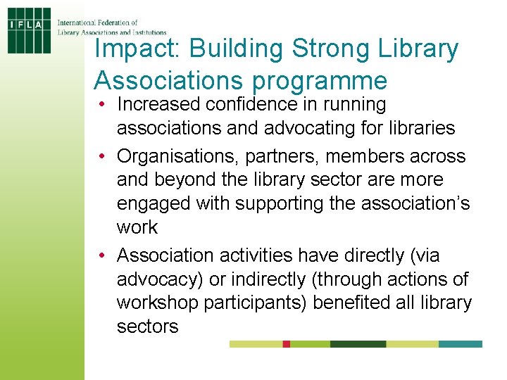 Impact: Building Strong Library Associations programme • Increased confidence in running associations and advocating