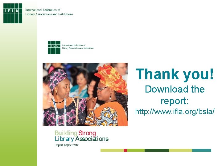 Thank you! Download the report: http: //www. ifla. org/bsla/ 