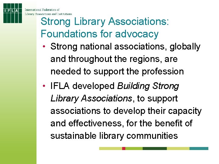 Strong Library Associations: Foundations for advocacy • Strong national associations, globally and throughout the