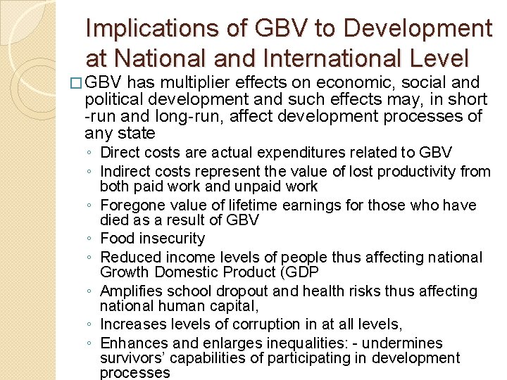 Implications of GBV to Development at National and International Level � GBV has multiplier