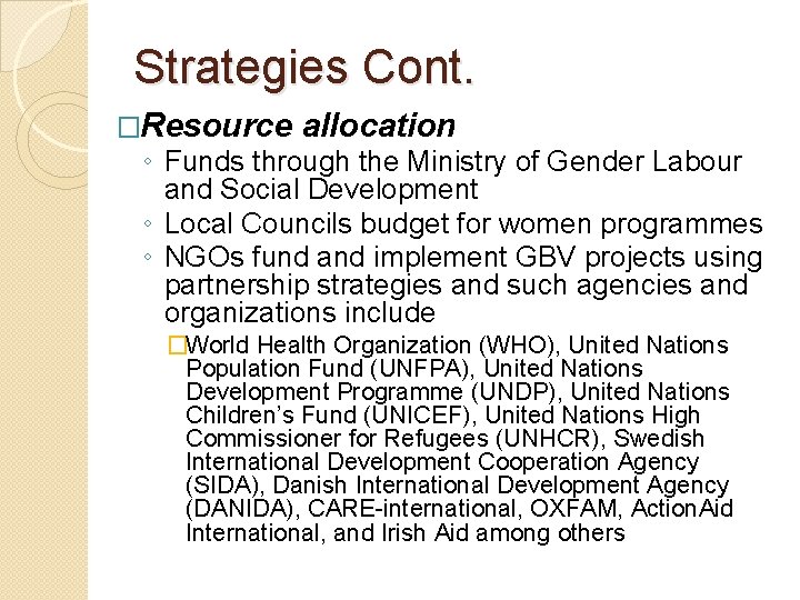 Strategies Cont. �Resource allocation ◦ Funds through the Ministry of Gender Labour and Social