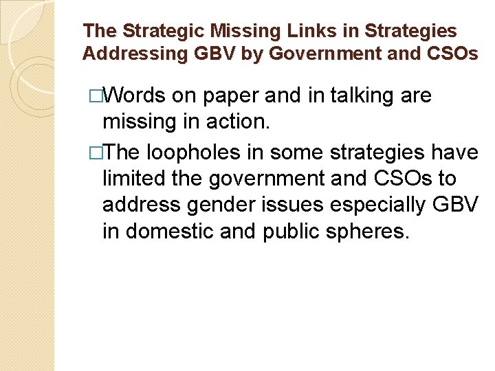 The Strategic Missing Links in Strategies Addressing GBV by Government and CSOs �Words on