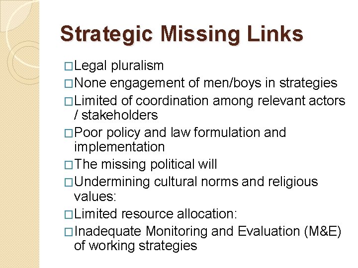 Strategic Missing Links �Legal pluralism �None engagement of men/boys in strategies �Limited of coordination