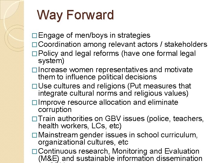 Way Forward � Engage of men/boys in strategies � Coordination among relevant actors /