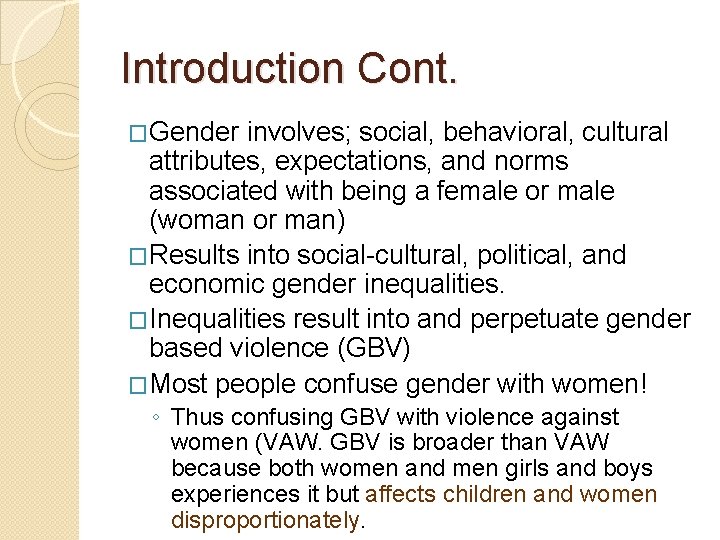 Introduction Cont. �Gender involves; social, behavioral, cultural attributes, expectations, and norms associated with being