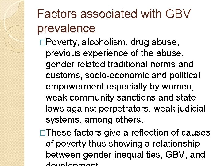 Factors associated with GBV prevalence �Poverty, alcoholism, drug abuse, previous experience of the abuse,