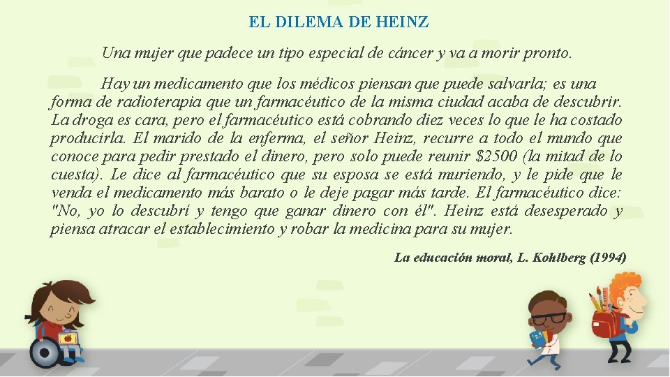 EL DILEMA DE HEINZ Una mujer que padece un tipo especial de cáncer y