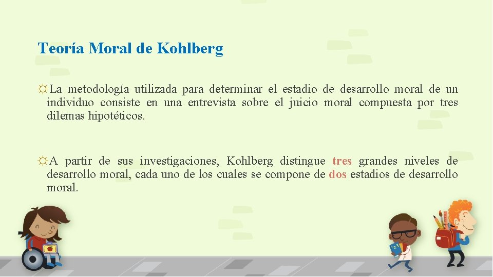 Teoría Moral de Kohlberg ☼La metodología utilizada para determinar el estadio de desarrollo moral