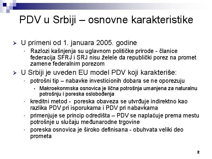 PDV u Srbiji – osnovne karakteristike Ø U primeni od 1. januara 2005. godine