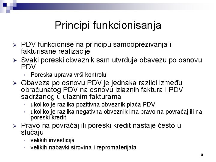 Principi funkcionisanja Ø Ø PDV funkcioniše na principu samooprezivanja i fakturisane realizacije Svaki poreski