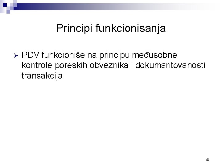 Principi funkcionisanja Ø PDV funkcioniše na principu međusobne kontrole poreskih obveznika i dokumantovanosti transakcija