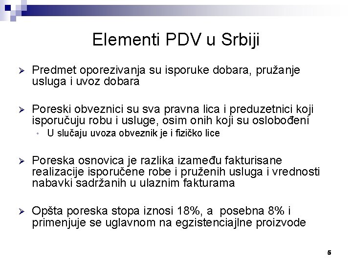 Elementi PDV u Srbiji Ø Predmet oporezivanja su isporuke dobara, pružanje usluga i uvoz