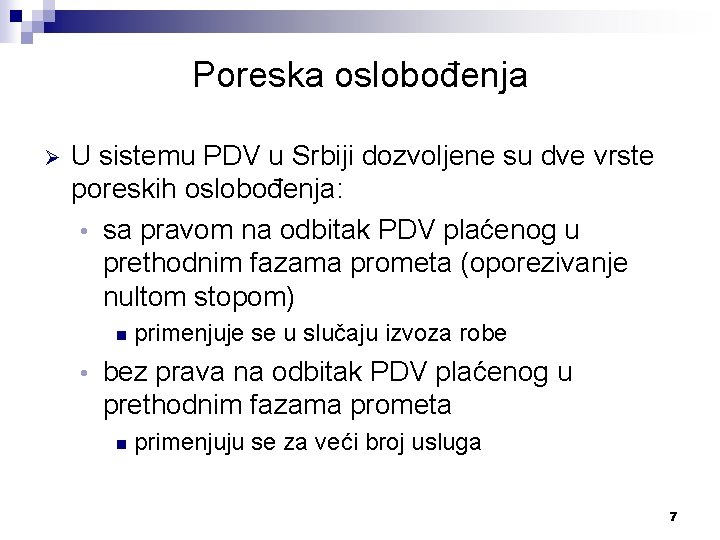 Poreska oslobođenja Ø U sistemu PDV u Srbiji dozvoljene su dve vrste poreskih oslobođenja: