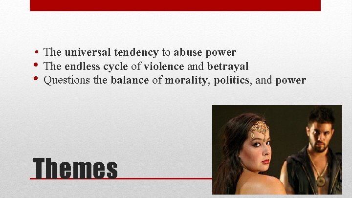  • The universal tendency to abuse power • The endless cycle of violence