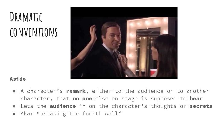 Dramatic conventions Aside ● A character’s remark, either to the audience or to another