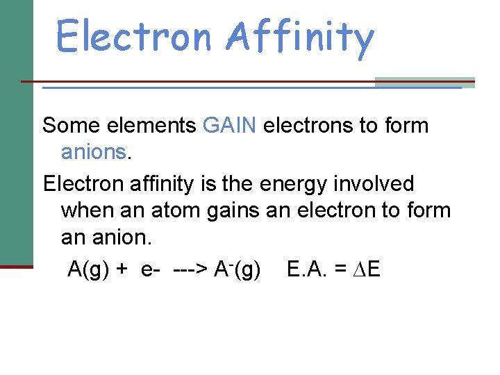 Electron Affinity Some elements GAIN electrons to form anions. Electron affinity is the energy