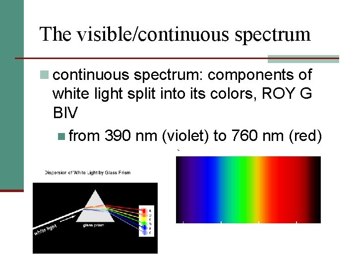 The visible/continuous spectrum n continuous spectrum: components of white light split into its colors,