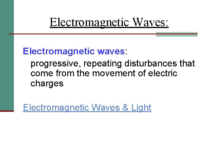 Electromagnetic Waves: Electromagnetic waves: progressive, repeating disturbances that come from the movement of electric
