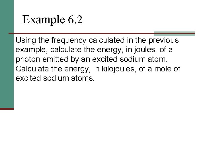 Example 6. 2 Using the frequency calculated in the previous example, calculate the energy,