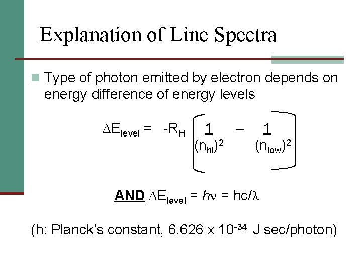Explanation of Line Spectra n Type of photon emitted by electron depends on energy