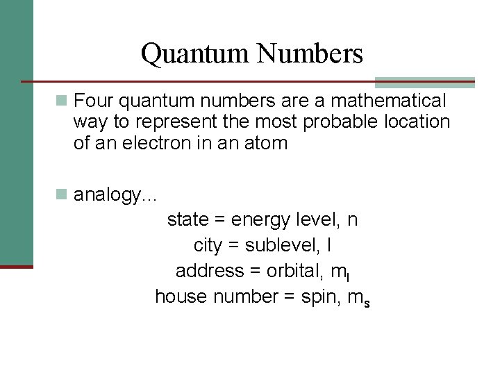 Quantum Numbers n Four quantum numbers are a mathematical way to represent the most
