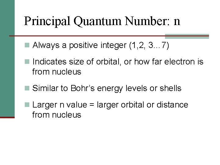 Principal Quantum Number: n n Always a positive integer (1, 2, 3… 7) n