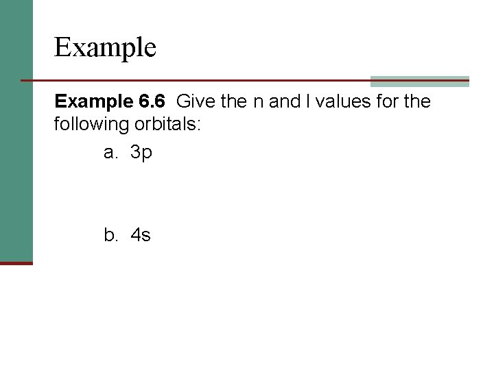 Example 6. 6 Give the n and l values for the following orbitals: a.