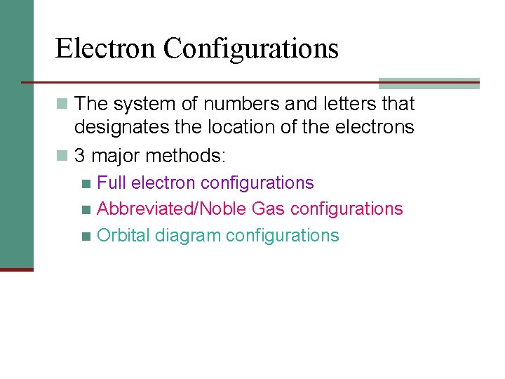 Electron Configurations n The system of numbers and letters that designates the location of