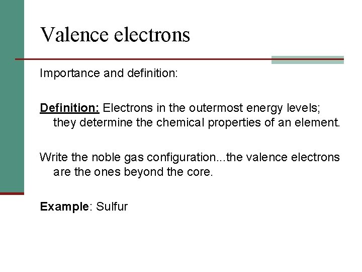 Valence electrons Importance and definition: Definition: Electrons in the outermost energy levels; they determine