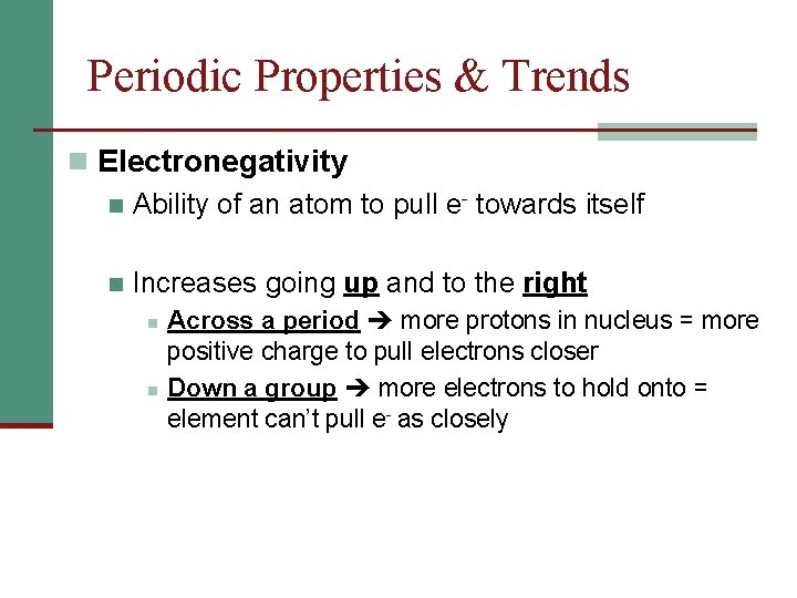 Periodic Properties & Trends n Electronegativity n Ability of an atom to pull e-