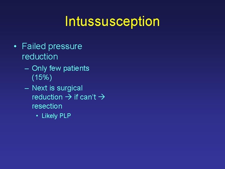 Intussusception • Failed pressure reduction – Only few patients (15%) – Next is surgical