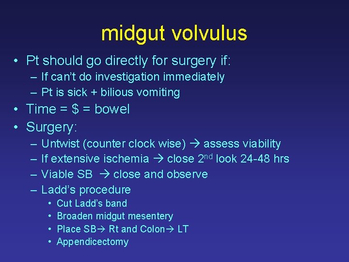 midgut volvulus • Pt should go directly for surgery if: – If can’t do