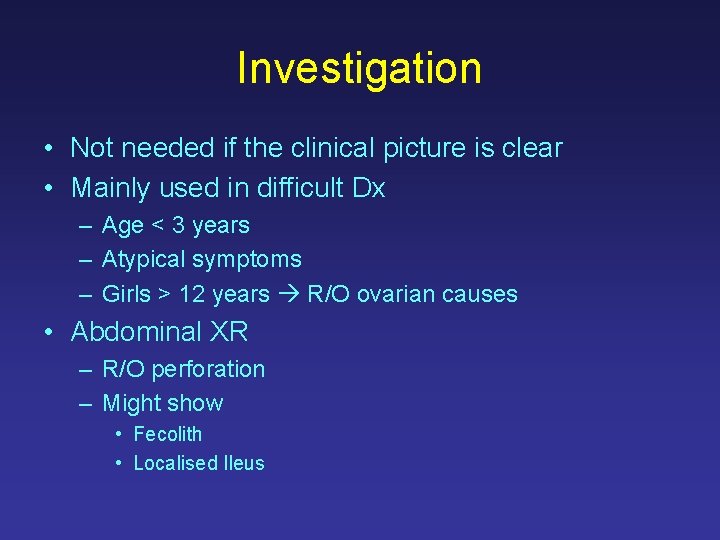 Investigation • Not needed if the clinical picture is clear • Mainly used in
