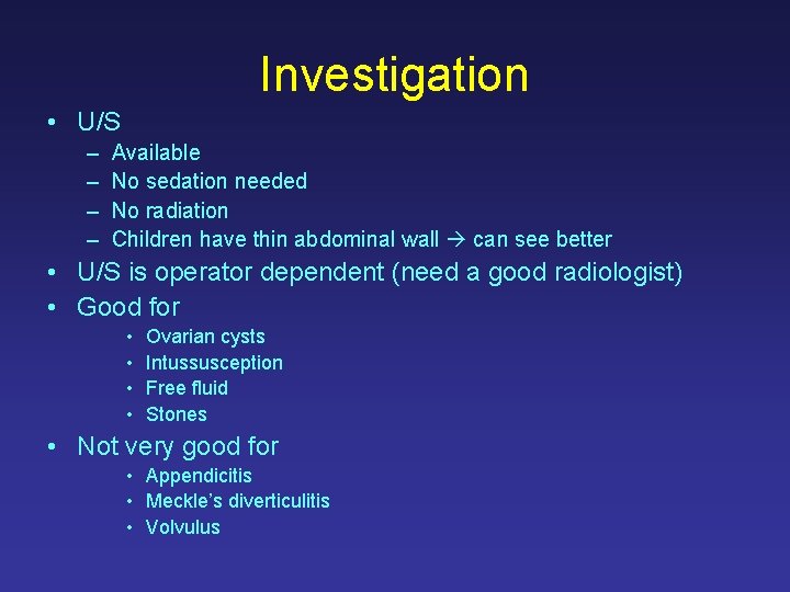 Investigation • U/S – – Available No sedation needed No radiation Children have thin