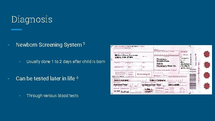 Diagnosis - Newborn Screening System 5 - - Usually done 1 to 2 days