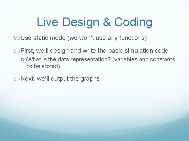 Live Design & Coding Use static mode (we won’t use any functions) First, we’ll