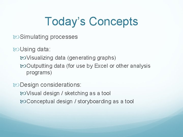 Today’s Concepts Simulating processes Using data: Visualizing data (generating graphs) Outputting data (for use