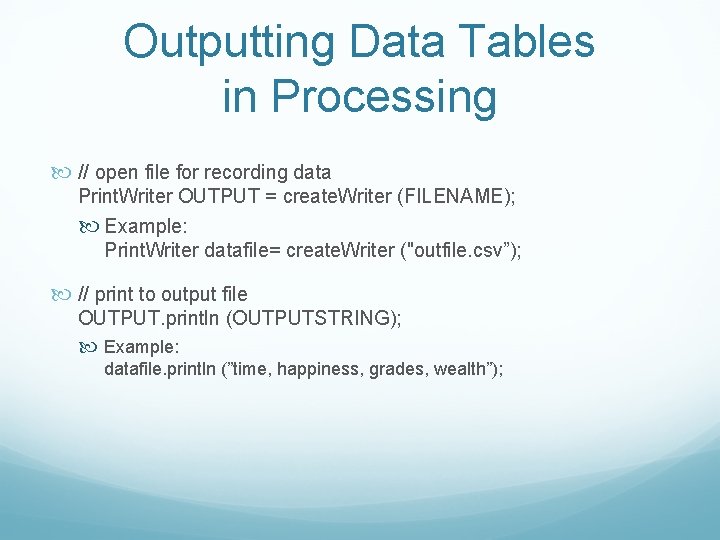 Outputting Data Tables in Processing // open file for recording data Print. Writer OUTPUT