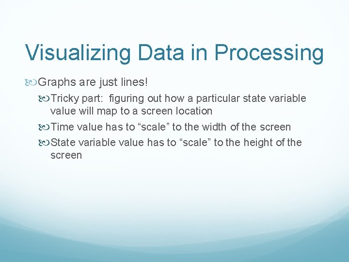 Visualizing Data in Processing Graphs are just lines! Tricky part: figuring out how a
