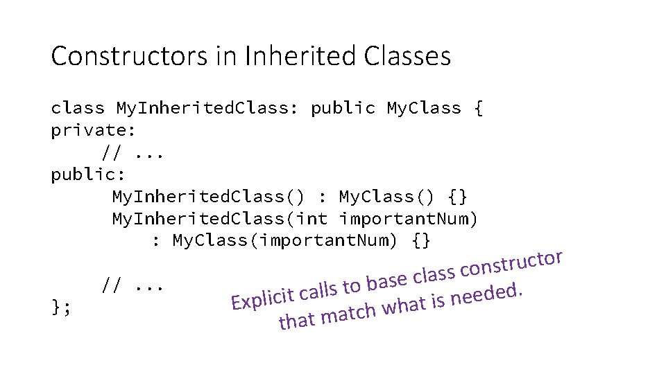 Constructors in Inherited Classes class My. Inherited. Class: public My. Class { private: //. Constructors in Inherited Classes class My. Inherited. Class: public My. Class { private: //.