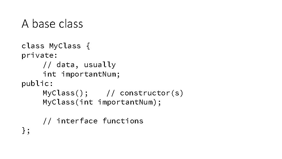 A base class My. Class { private: // data, usually int important. Num; public: A base class My. Class { private: // data, usually int important. Num; public: