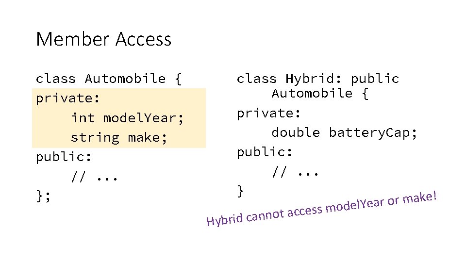 Member Access class Automobile { private: int model. Year; string make; public: //. . Member Access class Automobile { private: int model. Year; string make; public: //. .