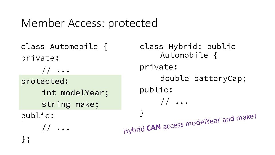 Member Access: protected class Automobile { private: //. . . protected: int model. Year; Member Access: protected class Automobile { private: //. . . protected: int model. Year;