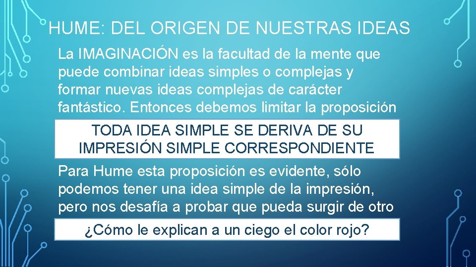 HUME: DEL ORIGEN DE NUESTRAS IDEAS La IMAGINACIÓN es la facultad de la mente